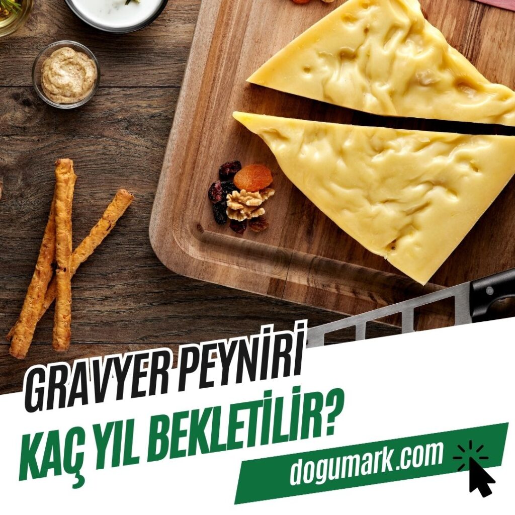 Gravyer Peyniri Kaç Yıl Bekletilir