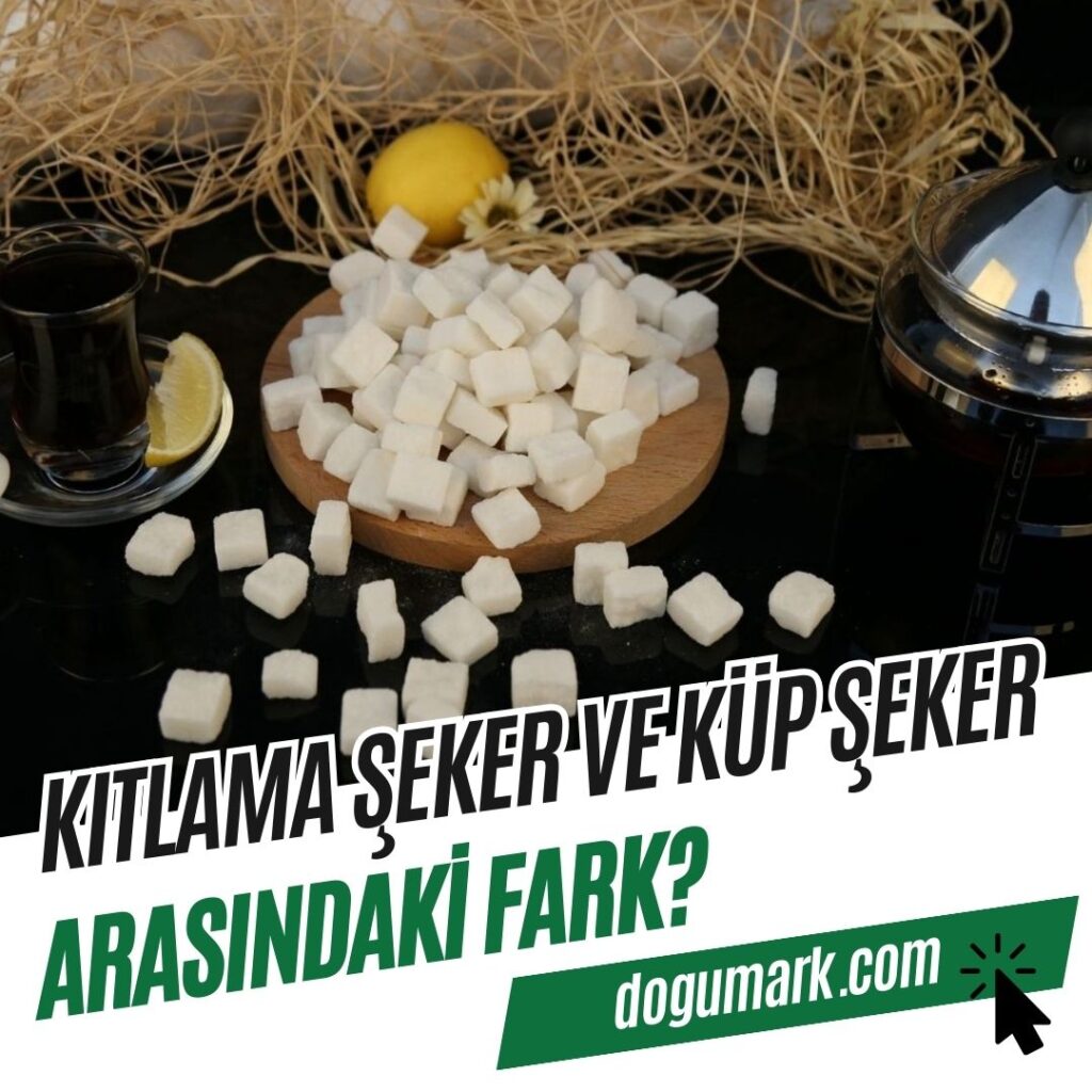 Kıtlama Şeker ve Küp Şeker Arasındaki Fark