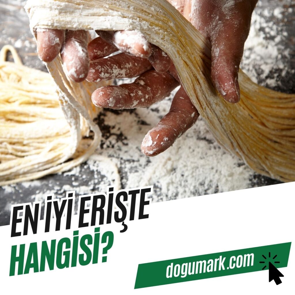 En İyi Erişte Hangisi