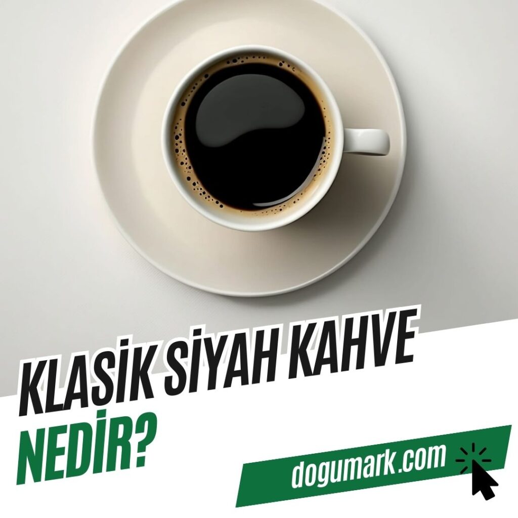 Klasik Siyah Kahve Nedir