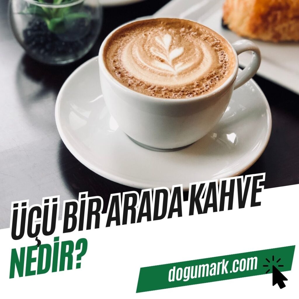 Üçü Bir Arada Kahve Nedir