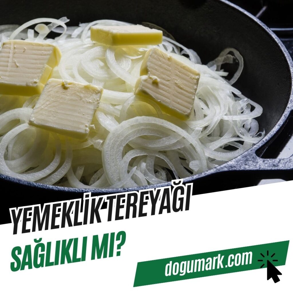 Yemeklik Tereyağı Sağlıklı mı