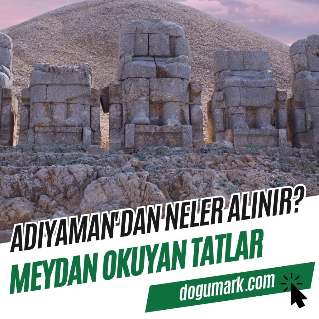 Adıyaman'dan Neler Alınır